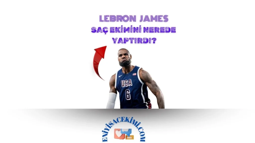 LeBron James Saç Ekimi Nerede Yaptırdı